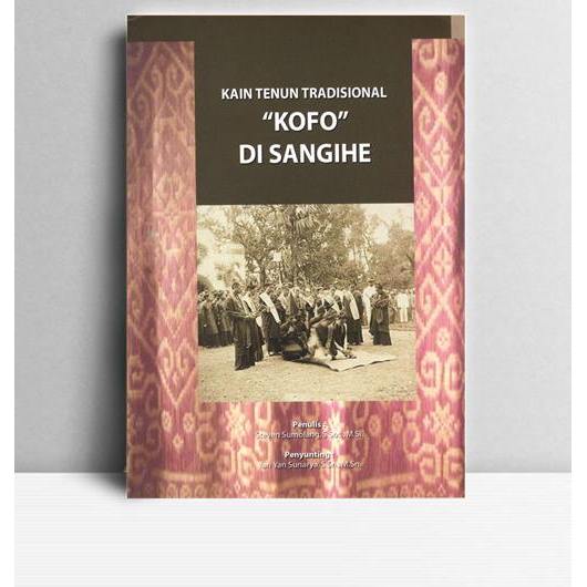 Kain Tenun Tradisional Kofo di Sangihe. Steven Sumolong. 2011. Jakarta. KKP