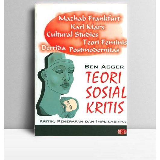 Teori Sosial Kritis Kritik, Penerapan Dan Implikasinya. Ben Agger. Kre
