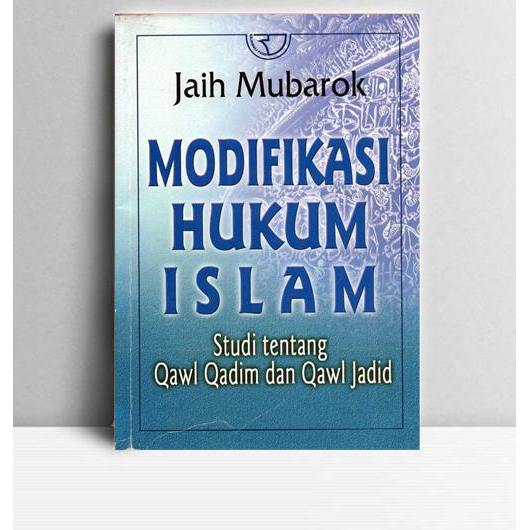 Modifikasi Hukum Islam Studi Tentang Qawl Qadim dan Jadid. Jaih Mubarok. Rajawali Pers. Jakarta. 200