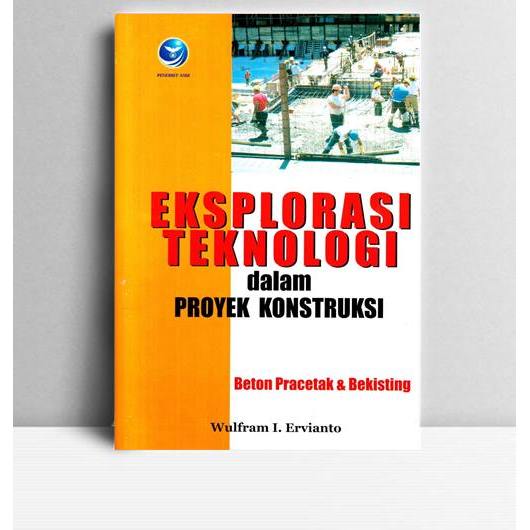 Eksplorasi Teknologi Dalam Proyek Konstruksi Beton Pracetak Dan Bekisting. Wulfram I Ervianto. ANDI.