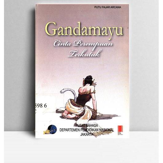 Gandamayu-Cinta Perempuan Terkutuk. Putu Fajar Arcana. Pusat Bahasa. Jakarta. 2008.