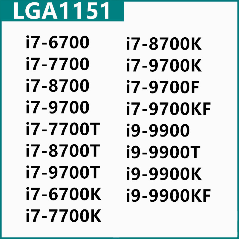 i7-6700 7700 8700 9700 7700T 8700T 9700T 6700K 7700K 8700K 9700K 9700F 9700KF i9-9900 9900T 9900K