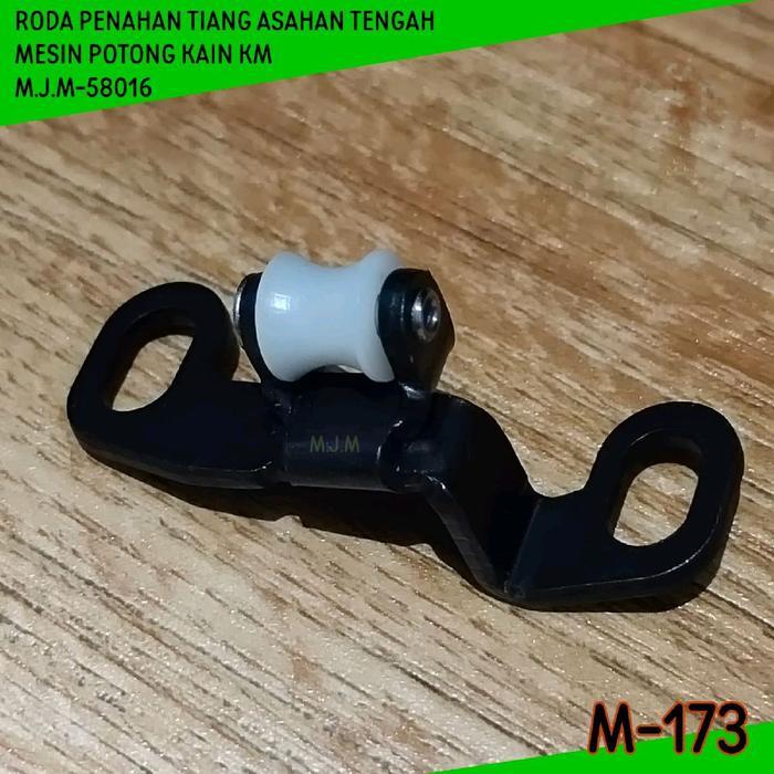 M-173 RODA PENAHAN TIANG ASAHAN TENGAH MESIN POTONG KAIN KM TEGAK M.J.M-58016 ( mesin jahit &