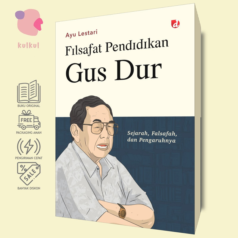 [DIVA Press] Filsafat Pendidikan Gus Dur: Sejarah, Falsafah, dan Pengaruhnya - Ayu Lestari
