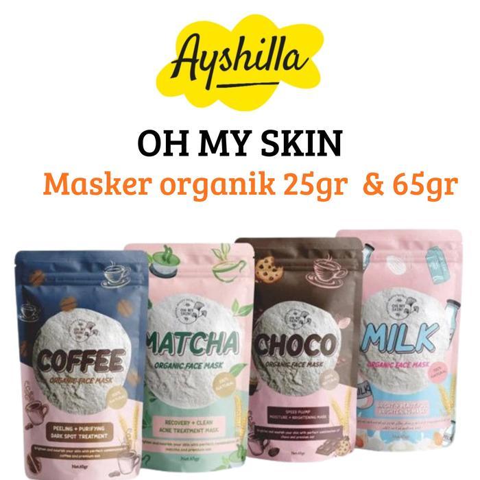Oh My Skin  Masker Wajah Masker Organik Face Mask Masker Organik 25Gr & 65Gr Bpom