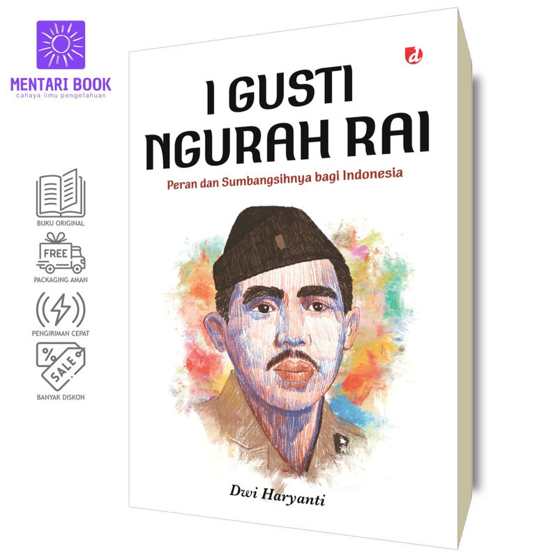 I Gusti Ngurah Rai: Peran dan Sumbangsihnya bagi Indonesia | Dwi Haryanti | DIVA Press