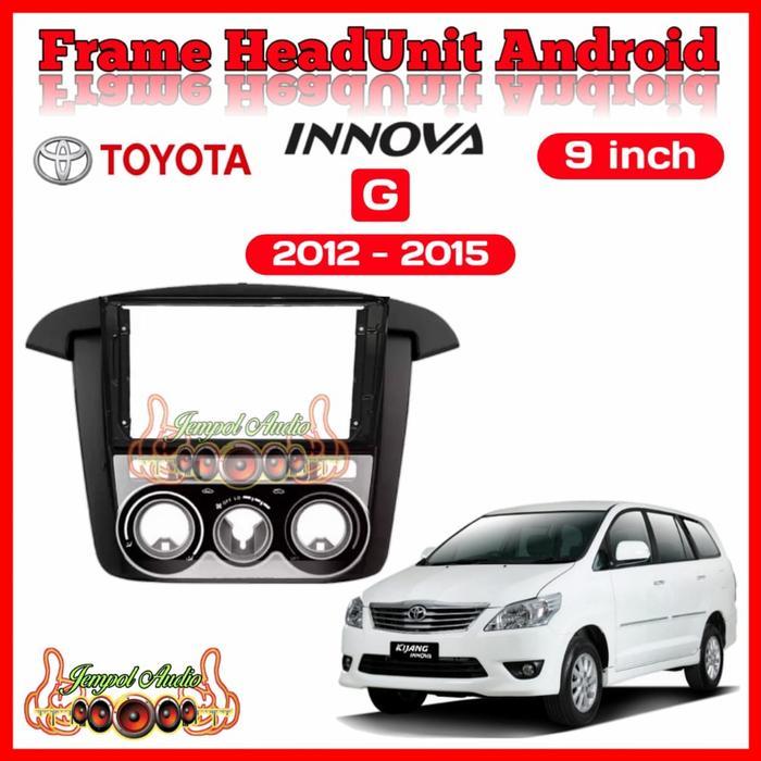 Frame Head Unit Android 9 Inch Toyota Innova 2012-2015 Type G