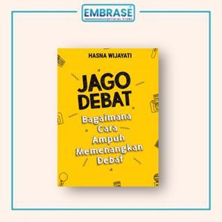 Buku Jago Debat: Bagaimana Cara Ampuh Memenangkan Debat - Embrase