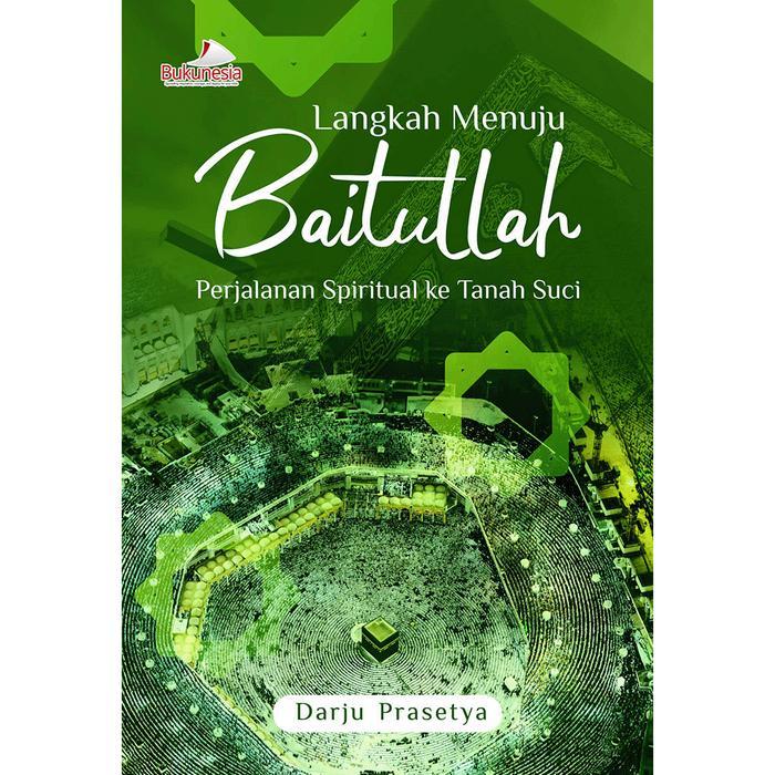 Langkah menuju Baitullah : perjalanan spiritual ke Tanah Suci