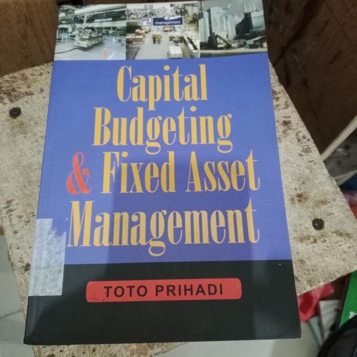 Capital Budgeting & Fixed Asset Management - Toto Prihadi