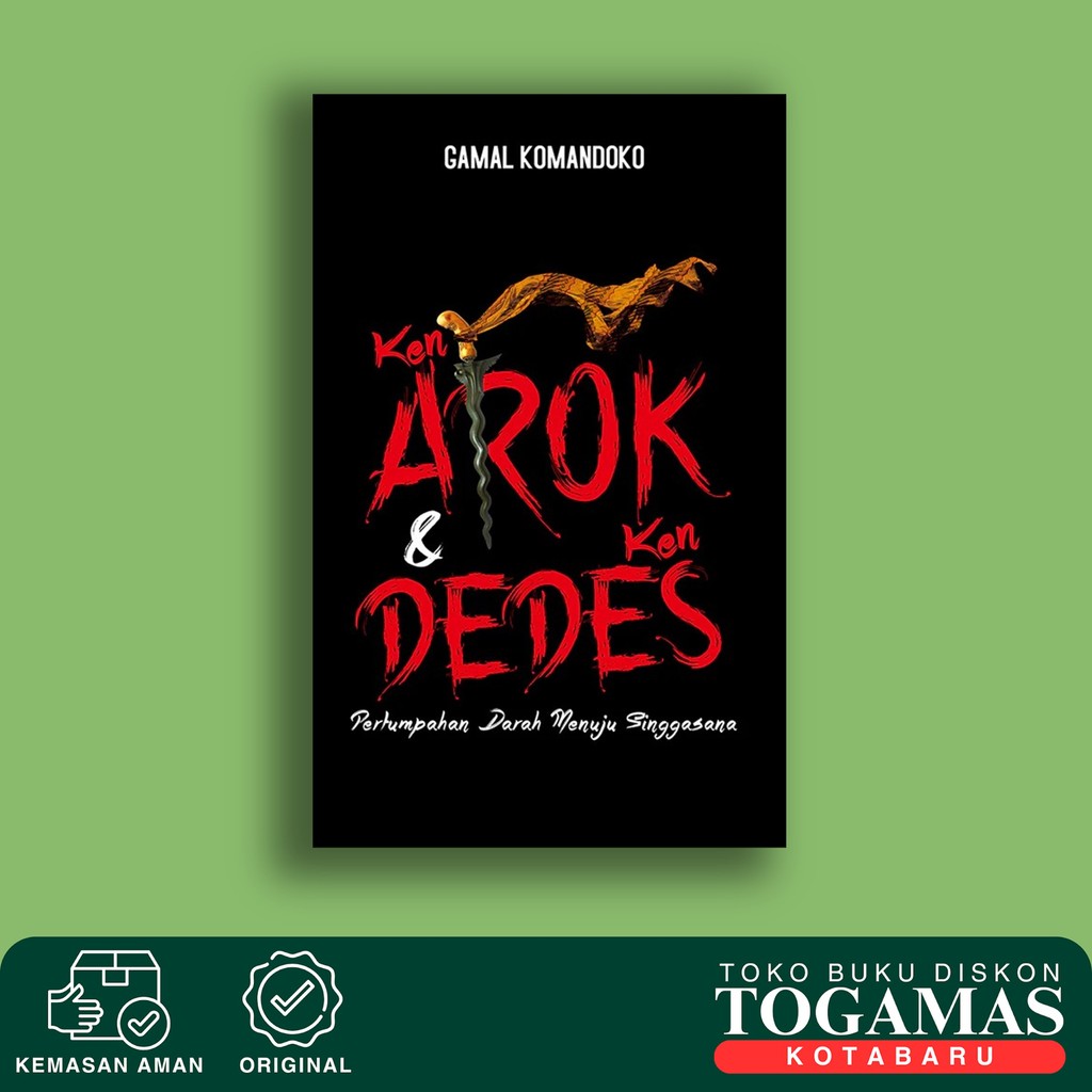 Ken Arok & Ken Dedes (Pertumpahan Darah Menuju Singgasana) - Gamal Komandoko - Novel Original