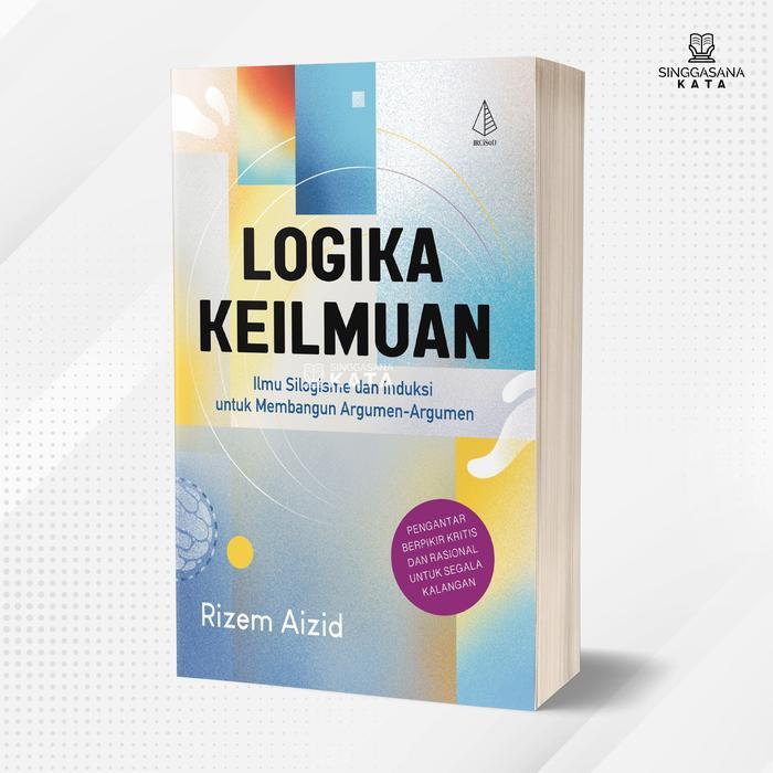 TERLARIS Buku Logika Keilmuan (Ilmu Silogisme dan Induksi untuk Membangun Argumen-argumen) - Rizem