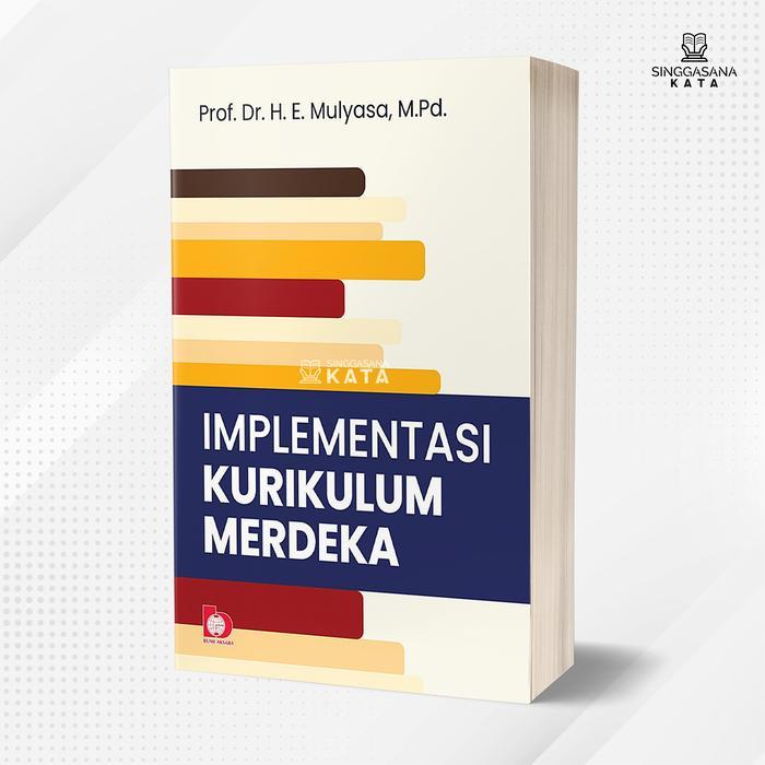 Buku Implementasi Kurikulum Merdeka - Prof. Dr. H. E. Mulyasa, M.Pd. - Bumi Aksara
