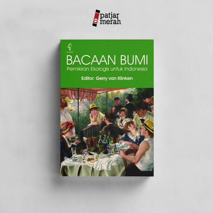 Buku Bacaan Bumi: Pemikiran Ekologis untuk Indonesia - Gerry van Klinken - Pustaka Obor Indonesia