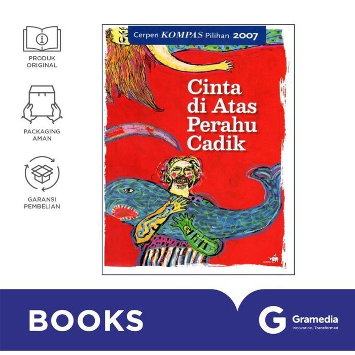 Gramedia Buku Cerpen Kompas Pilihan 2007 : Cinta di Atas Perahu Cadik ( Kompas )