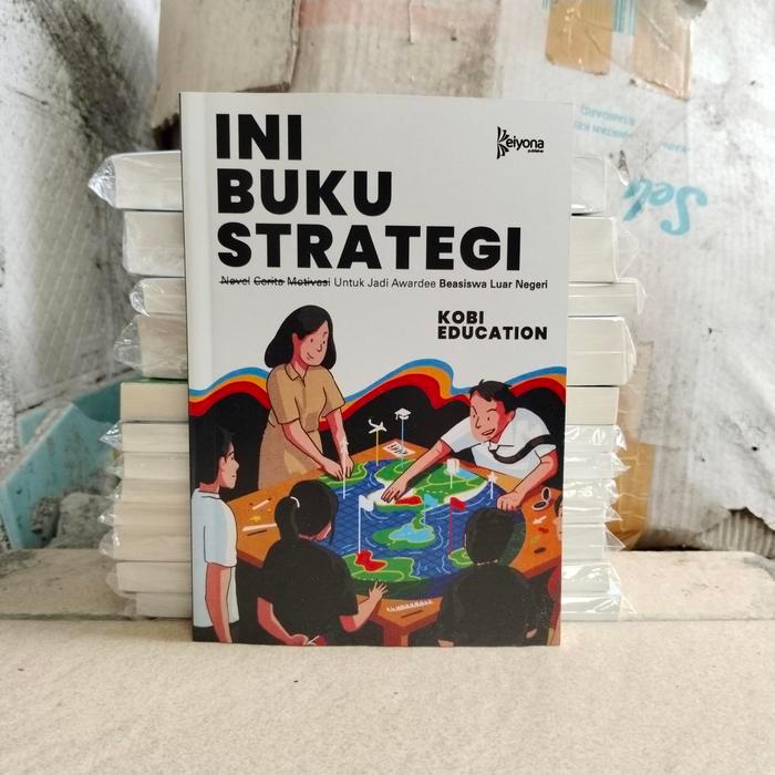 Buku INI BUKU STRATEGI Untuk Jadi Awardee Beasiswa Luar Negeri : Kobi Education