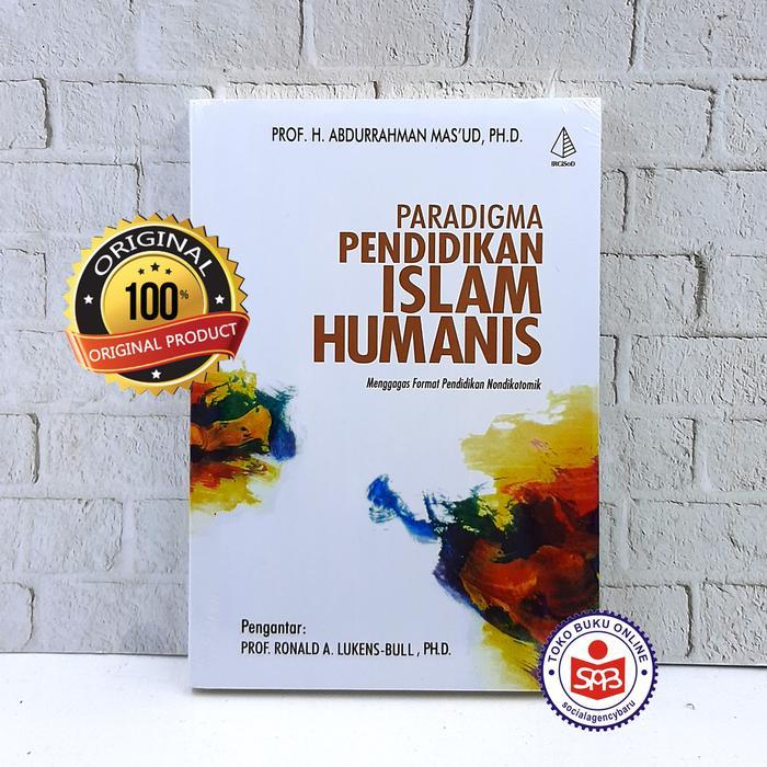 Paradigma Pendidikan Islam Humanis - Abdurrahman Mas'ud Masud