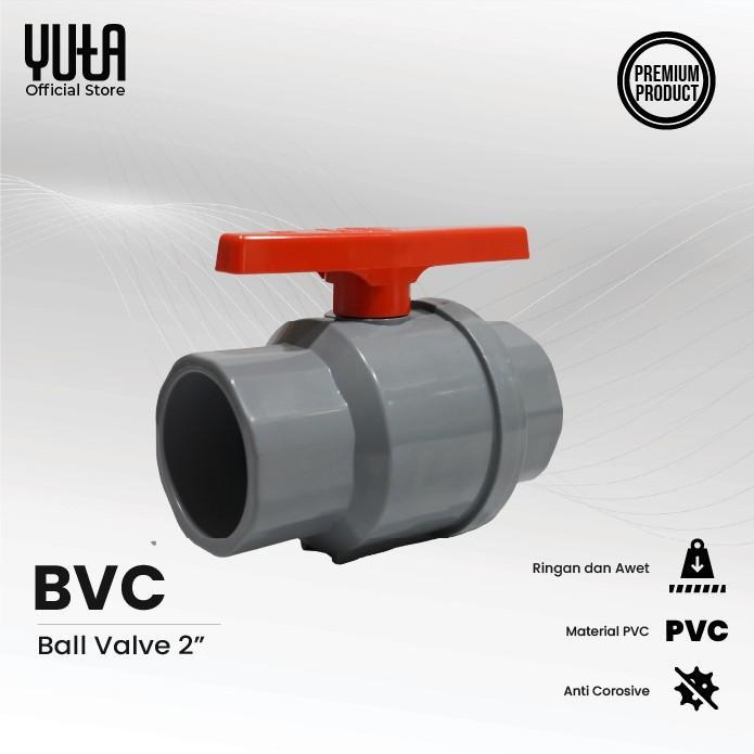 ` YUTA Stop Kran / Keran Katup - Ball Valve 2 Inch PVC BVC