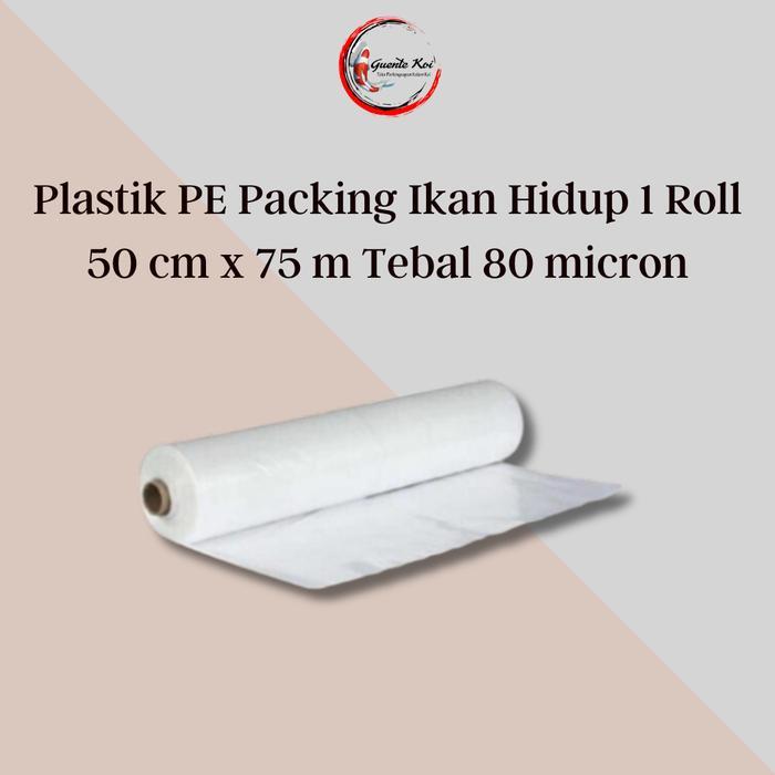 Plastik PE Packing Ikan Koi Hidup 1 Roll 50 cm x 75 m Tebal 80 mikron