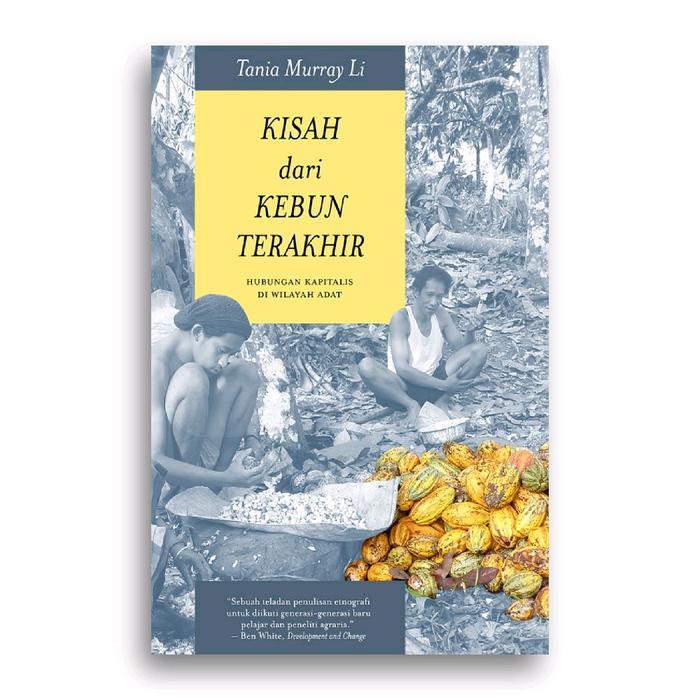 Buku Kisah dari Kebun Terakhir: Hubungan Kapitalis di Wilayah Adat - Tania Murray Li