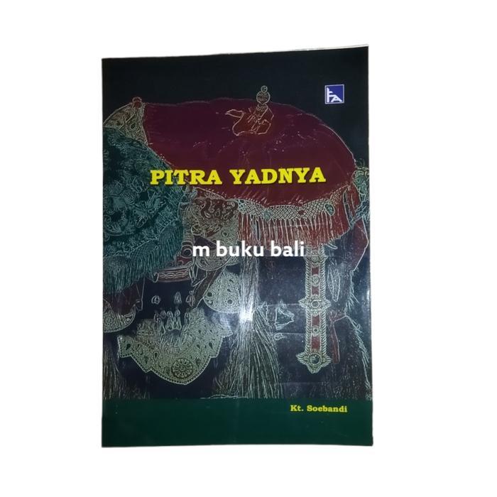 Buku Pitra Yadnya - Panduan Upacara Pitra Yadnya oleh Kt Soebandi