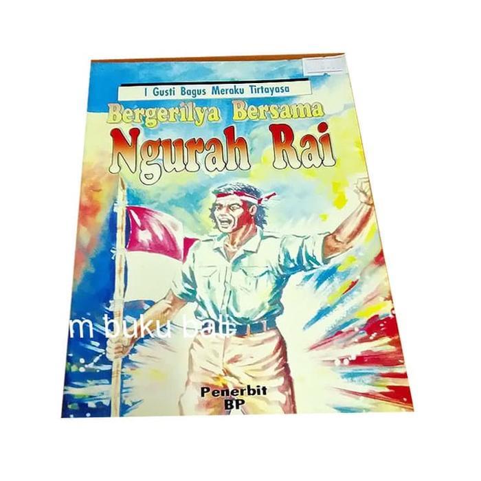 Bergerilya Bersama Ngurah Rai - Buku Sejarah Perjuangan Bali