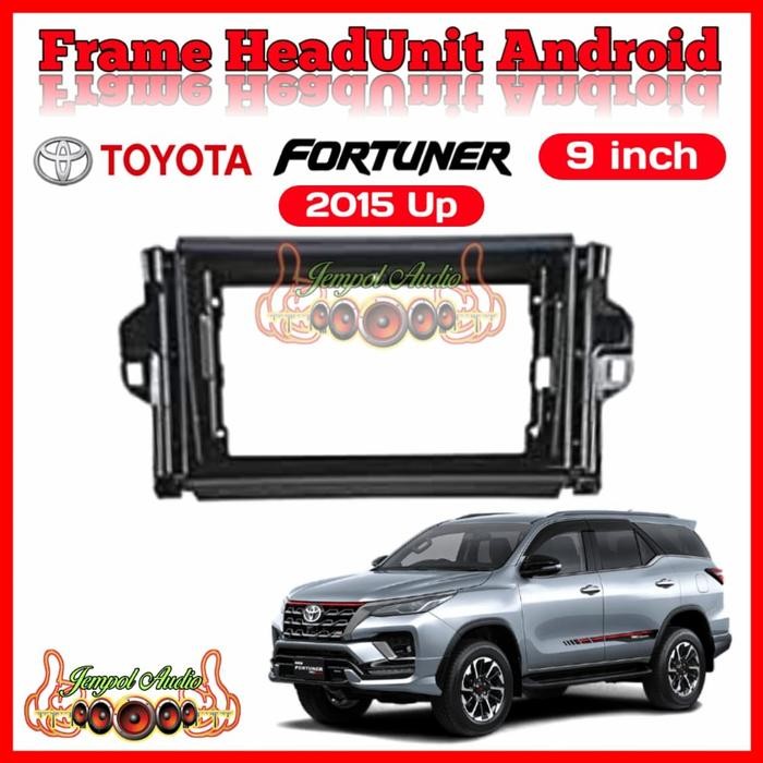 Frame Head Unit Android 9 Inch Fortuner 2015 Up