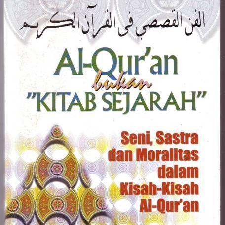 Al Qur'an Bukan Kitab Sejarah Seni Sastra dan Moralitas dalam Kisah Kisah Al Qur'an - Muhammad A.