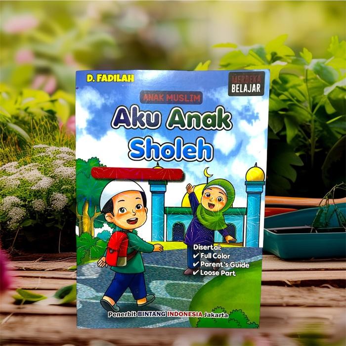 Buku Anak Muslim Aku Anak Sholeh Untuk PAUD, TK dan SD Kurikulum Merdeka Belajar (LKS)