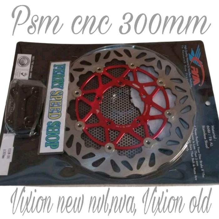 DISC BRAKE CAKRAM PSM FLOATING 300MM VIXION NEW NVL NVA VIXION OLD / CAKRAM DEPAN PSM CNC VIXION NEW