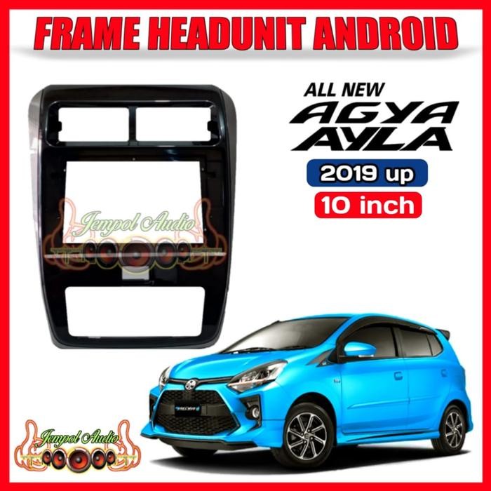 Frame Head Unit Android 10 Inch Ayla/Agya 2020 Up
