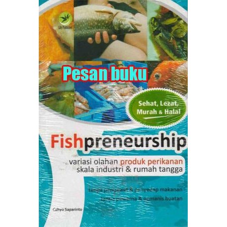

Buku Fishpreneurship : Variasi Olahan Produk Perikanan Skala Industri