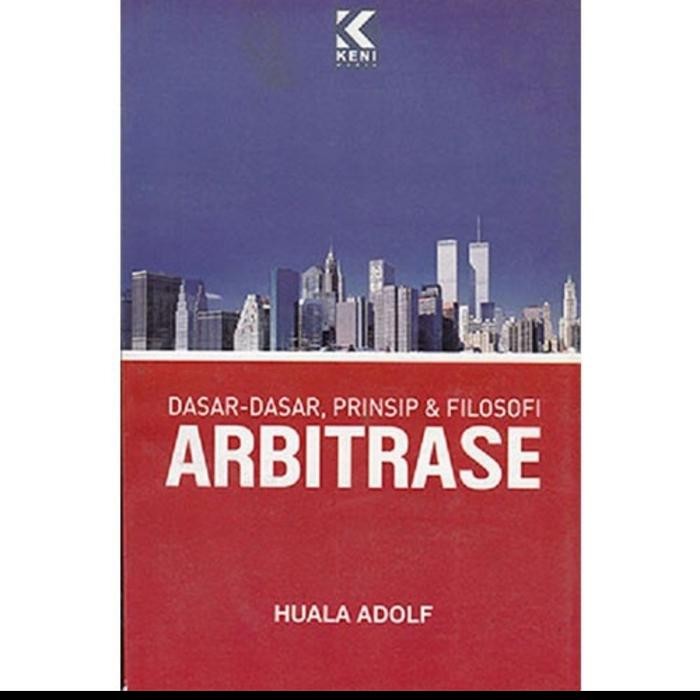 Buku Dasar Dasar Prinsip Filosofi Arbitrase Original-Huala Adolf