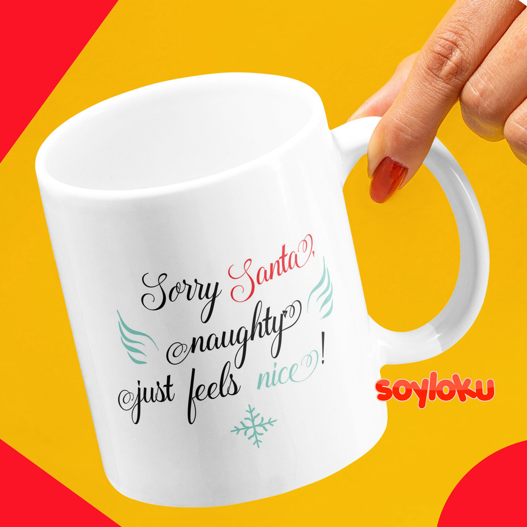 Mug Gelas Minum Motif Sorry Santa naughty just feels nice Dishwasher Hampers Hadiah Koleksi Kado