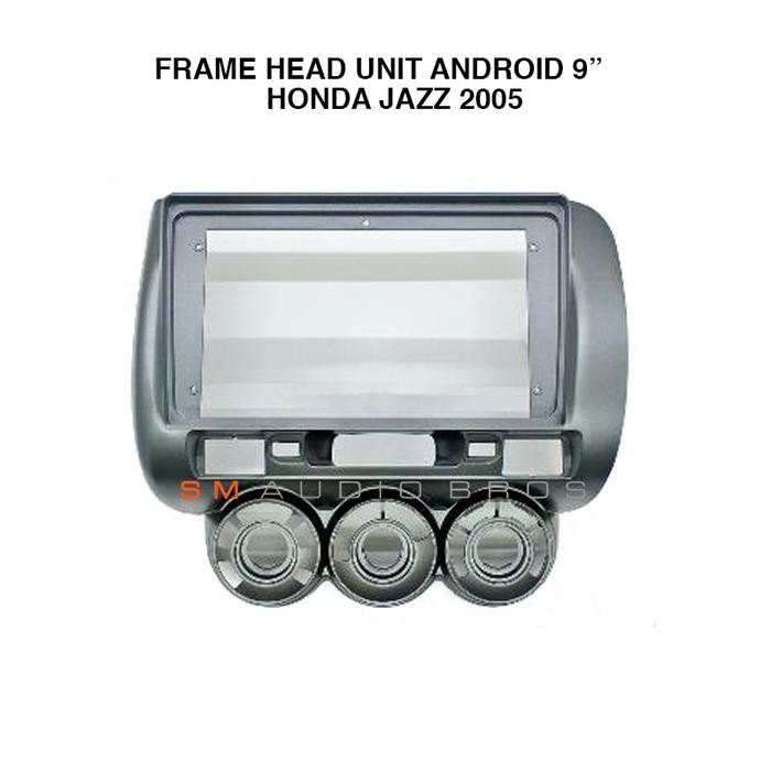 FRAME HEAD UNIT ANDROID 9 INCH HONDA JAZZ 2005