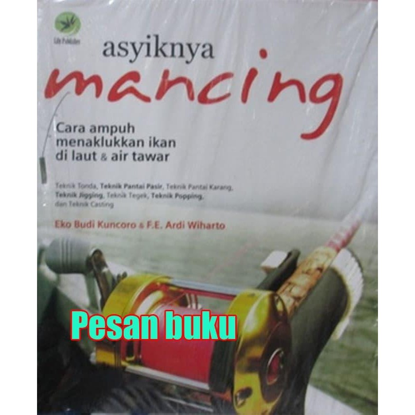 

Buku Asyiknya Mancing - Cara Ampuh Menaklukan Ikan di Laut & Air Tawar