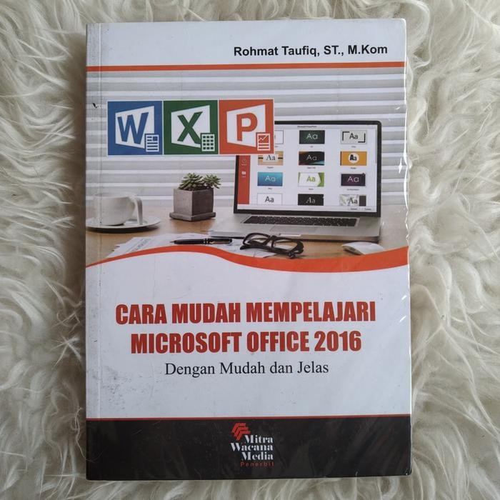 Original Buku Cara Mudah Mempelajari Microsoft Office 2016. Rohmat T.