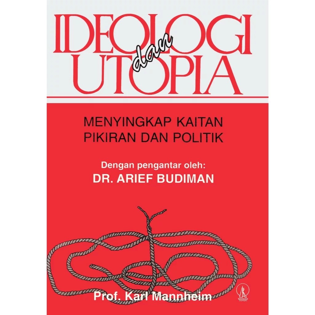 Ideologi dan Utopia - Menyingkap Kaitan Pikiran dan Politik - Prof. Karl Mannheim