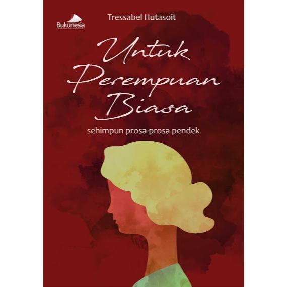 Untuk Perempuan Biasa (Sehimpun Prosa-Prosa Pendek)
