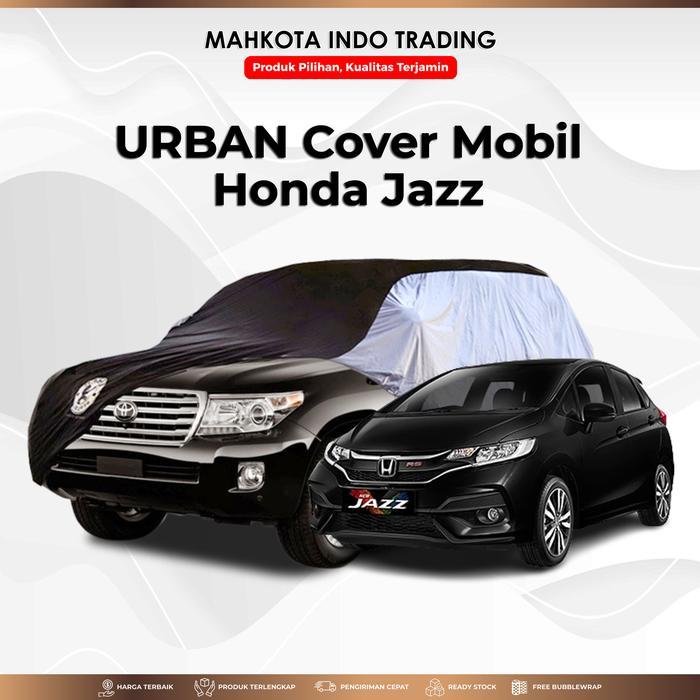 Ready URBAN Cover Mobil Honda Jazz FULL Waterproof / Sarung Mobil Honda JAZZ