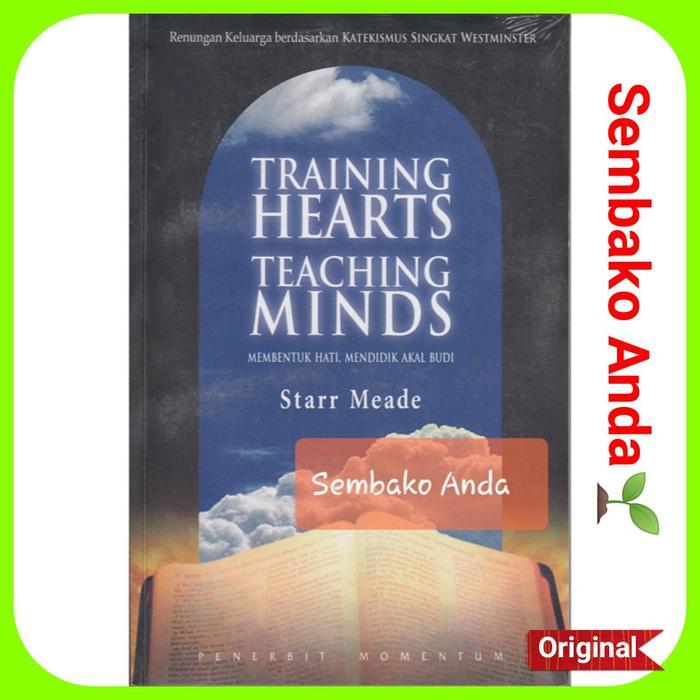 Membentuk Hati Mendidik Akal Budi. Starr Meade. Katekismus Westminster. Training Hearts Teaching