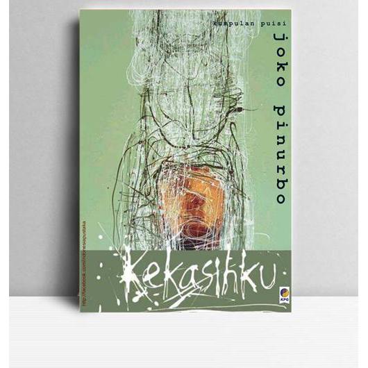 Kekasihku. Joko Pinurbo. 2004. Jakarta. KPG.