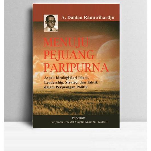 Menuju Pejuang Paripurna. A Dahlan Ranuwihardjo. TT. KT. Pimpinan Kolektif Majelis Nasional KAHMI