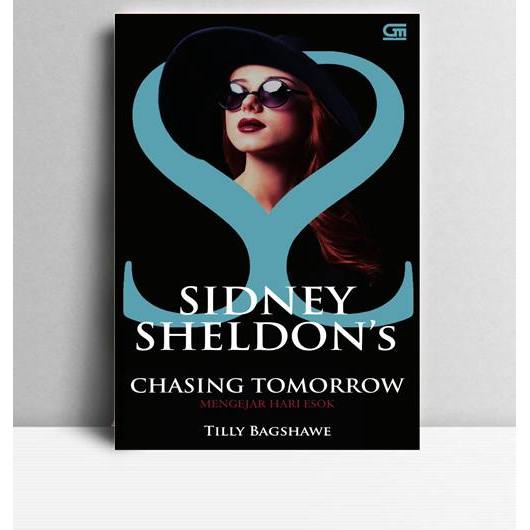 SIDNEY SHELDON'S Chasing Tomorrow, Mengejar Hari Esok. Tilly Bagshawe. 2016. Jakarta. Gramedia.