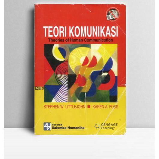 Teori Komunikasi. Stephen W Littlejohn, dkk. 2009. Jakarta. Salemba Humanika.