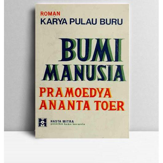 Bumi Manusia. Pramoedya Ananta Toer. 1980. Jakarta. Hasta Mitra.