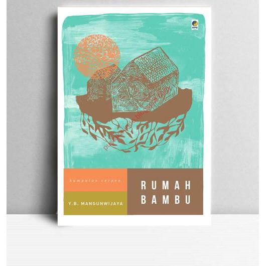 Rumah Bambu. Y.B Mangunwijaya. 2012. Jakarta. KPG.