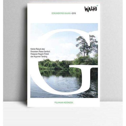 Kelola Rakyat atas Ekosistem Rawa Gambut. Gus Roy Murtadho. 2016. KT. WALHI