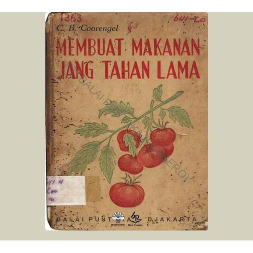 Membuat Makanan Jang Tahan Lama. C. B. Coorengel. 1952. Balai Pustaka. Jakarta.