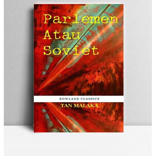 Parlemen atau Soviet. Tan Malaka. Yayasan Massa. 1987.